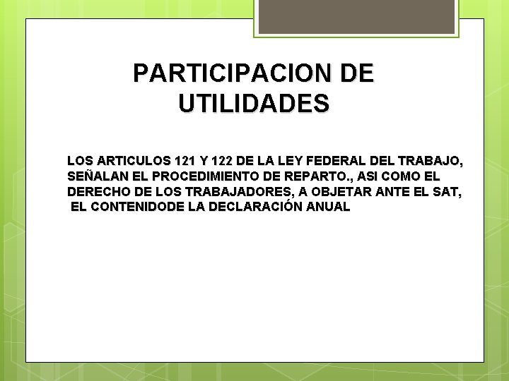 PARTICIPACION DE UTILIDADES LOS ARTICULOS 121 Y 122 DE LA LEY FEDERAL DEL TRABAJO,