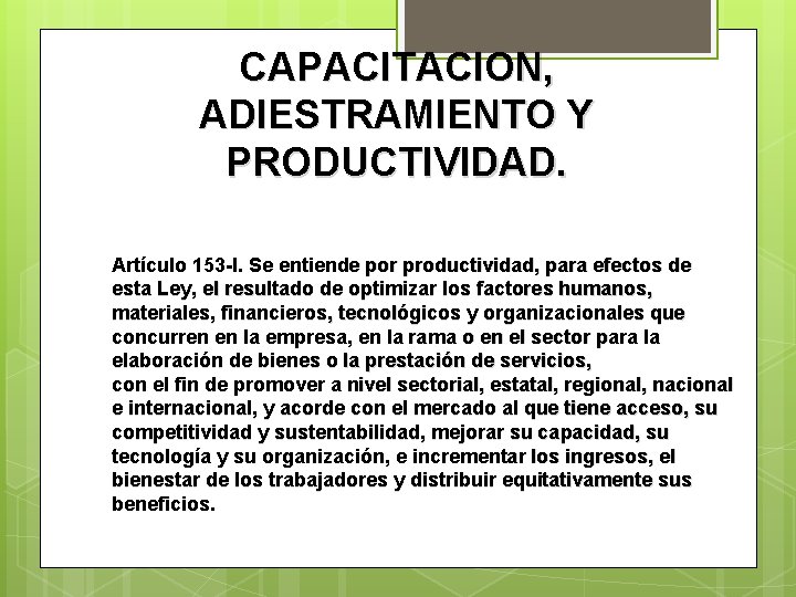 CAPACITACION, ADIESTRAMIENTO Y PRODUCTIVIDAD. Artículo 153 -I. Se entiende por productividad, para efectos de