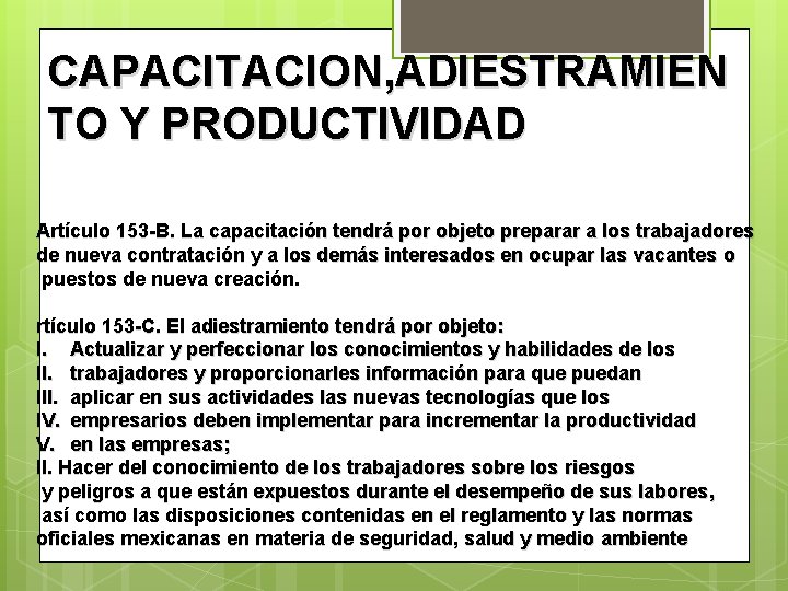 CAPACITACION, ADIESTRAMIEN TO Y PRODUCTIVIDAD Artículo 153 -B. La capacitación tendrá por objeto preparar
