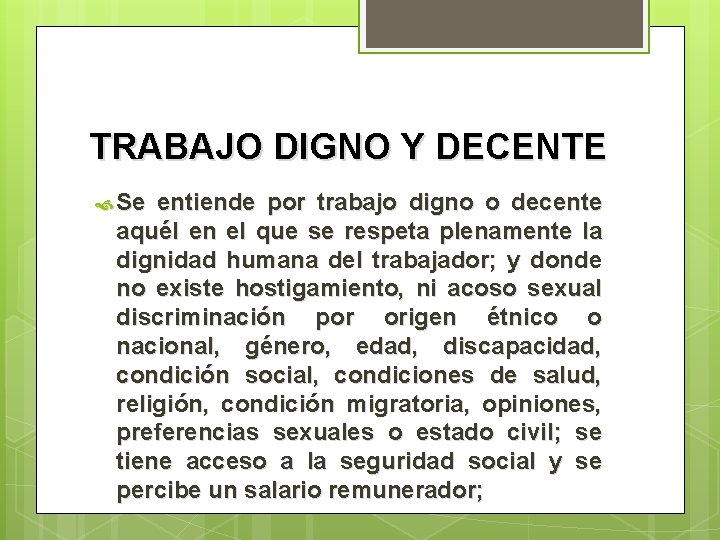 TRABAJO DIGNO Y DECENTE Se entiende por trabajo digno o decente aquél en el