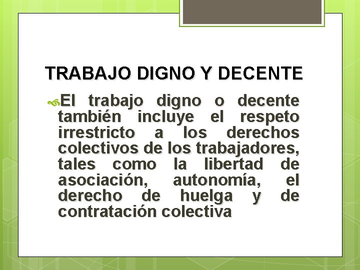 TRABAJO DIGNO Y DECENTE El trabajo digno o decente también incluye el respeto irrestricto