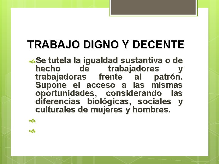 TRABAJO DIGNO Y DECENTE Se tutela la igualdad sustantiva o de hecho de trabajadores