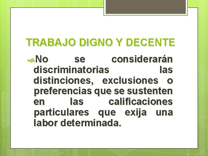 TRABAJO DIGNO Y DECENTE No se considerarán discriminatorias las distinciones, exclusiones o preferencias que