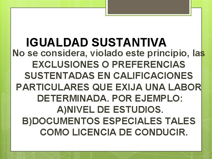 IGUALDAD SUSTANTIVA No se considera, violado este principio, las EXCLUSIONES O PREFERENCIAS SUSTENTADAS EN