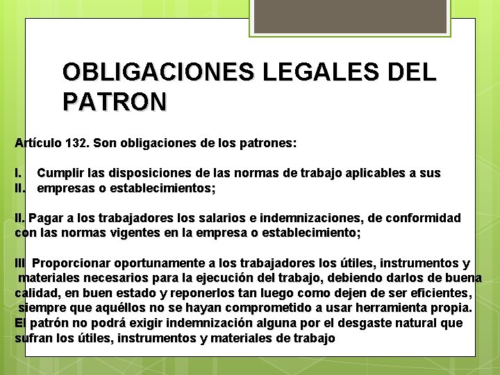 OBLIGACIONES LEGALES DEL PATRON Artículo 132. Son obligaciones de los patrones: I. Cumplir las