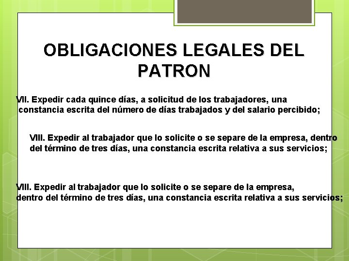 OBLIGACIONES LEGALES DEL PATRON VII. Expedir cada quince días, a solicitud de los trabajadores,