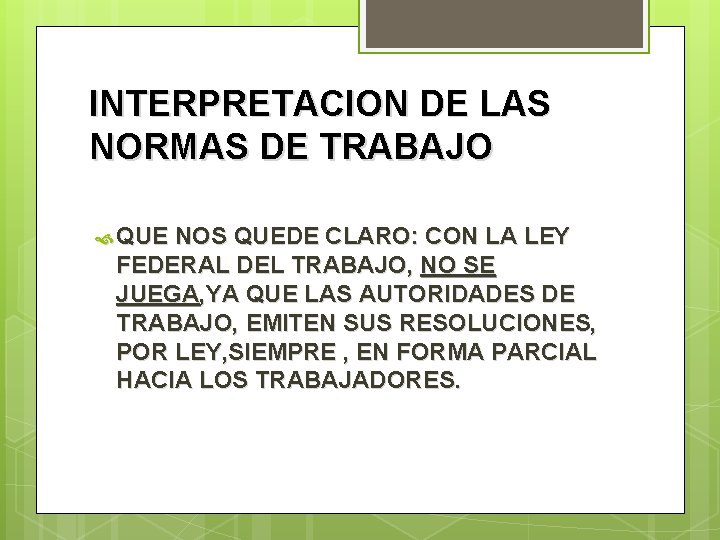 INTERPRETACION DE LAS NORMAS DE TRABAJO QUE NOS QUEDE CLARO: CON LA LEY FEDERAL
