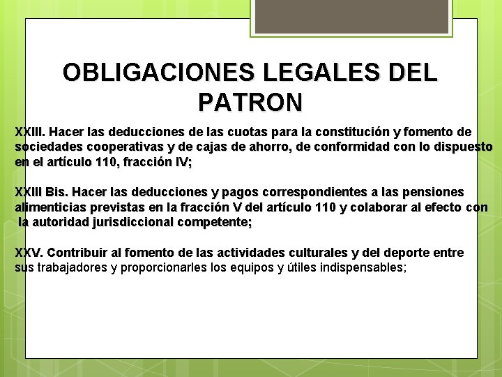 OBLIGACIONES LEGALES DEL PATRON XXIII. Hacer las deducciones de las cuotas para la constitución