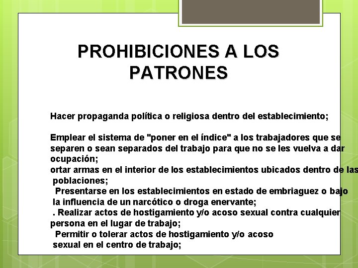 PROHIBICIONES A LOS PATRONES Hacer propaganda política o religiosa dentro del establecimiento; Emplear el