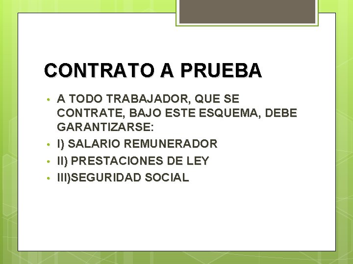 CONTRATO A PRUEBA • • A TODO TRABAJADOR, QUE SE CONTRATE, BAJO ESTE ESQUEMA,