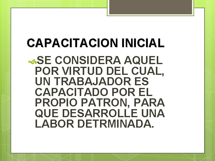 CAPACITACION INICIAL SE CONSIDERA AQUEL POR VIRTUD DEL CUAL, UN TRABAJADOR ES CAPACITADO POR