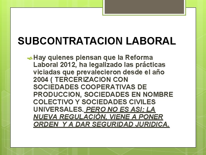 SUBCONTRATACION LABORAL Hay quienes piensan que la Reforma Laboral 2012, ha legalizado las prácticas