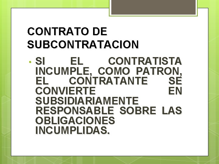 CONTRATO DE SUBCONTRATACION • SI EL CONTRATISTA INCUMPLE, COMO PATRON, EL CONTRATANTE SE CONVIERTE