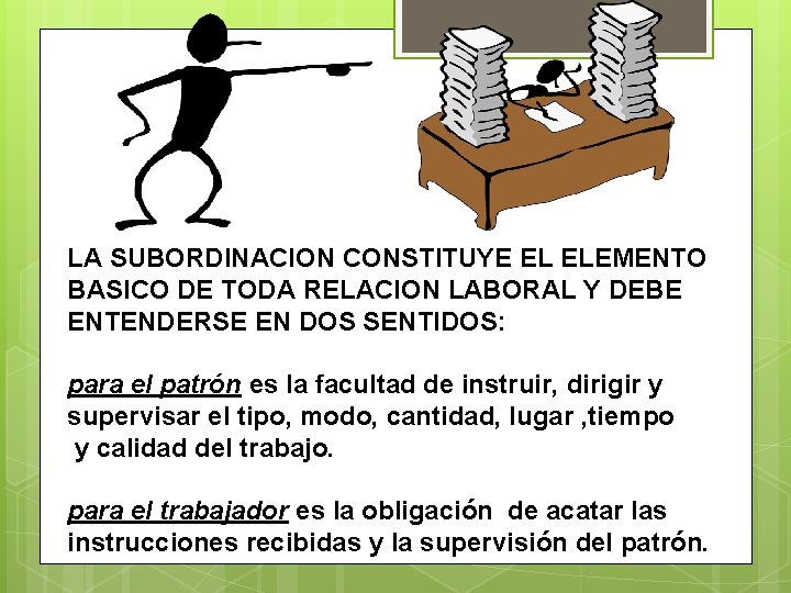 LA SUBORDINACION CONSTITUYE EL ELEMENTO BASICO DE TODA RELACION LABORAL Y DEBE ENTENDERSE EN