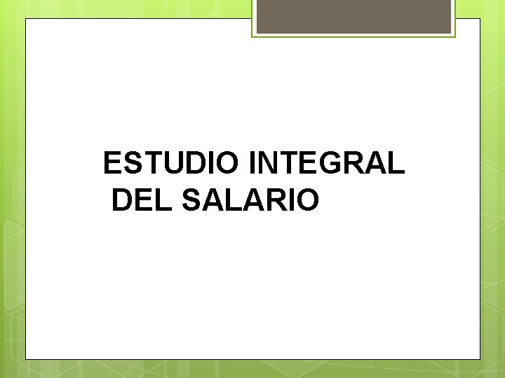 ESTUDIO INTEGRAL DEL SALARIO 