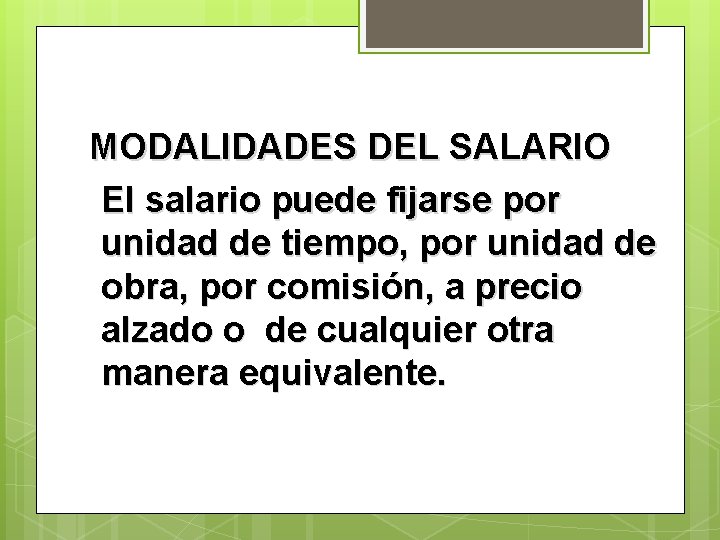 MODALIDADES DEL SALARIO El salario puede fijarse por unidad de tiempo, por unidad de