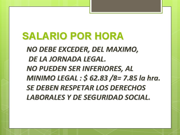 SALARIO POR HORA NO DEBE EXCEDER, DEL MAXIMO, DE LA JORNADA LEGAL. NO PUEDEN