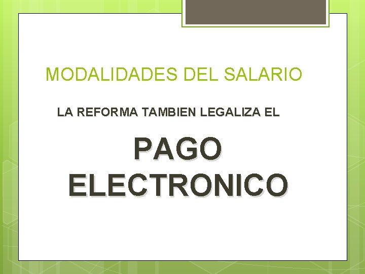 MODALIDADES DEL SALARIO LA REFORMA TAMBIEN LEGALIZA EL PAGO ELECTRONICO 