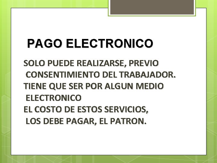 PAGO ELECTRONICO SOLO PUEDE REALIZARSE, PREVIO CONSENTIMIENTO DEL TRABAJADOR. TIENE QUE SER POR ALGUN