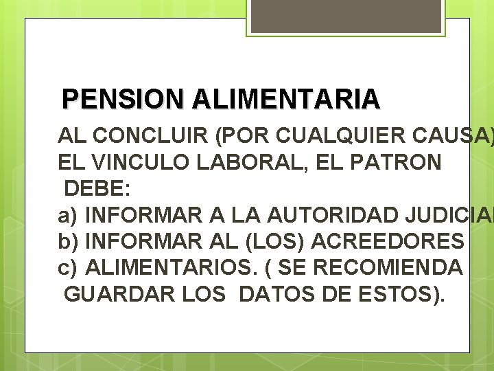 PENSION ALIMENTARIA AL CONCLUIR (POR CUALQUIER CAUSA) EL VINCULO LABORAL, EL PATRON DEBE: a)