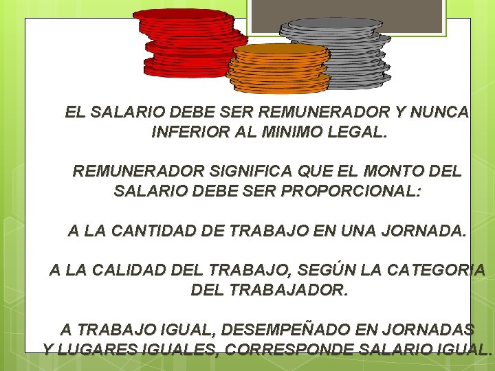 EL SALARIO DEBE SER REMUNERADOR Y NUNCA INFERIOR AL MINIMO LEGAL. REMUNERADOR SIGNIFICA QUE