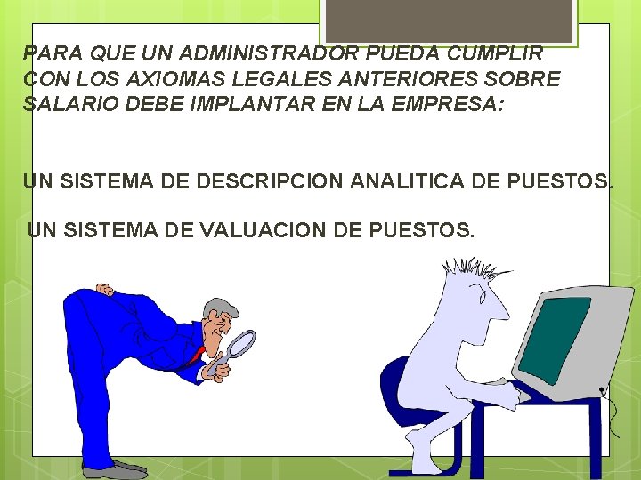 PARA QUE UN ADMINISTRADOR PUEDA CUMPLIR CON LOS AXIOMAS LEGALES ANTERIORES SOBRE SALARIO DEBE