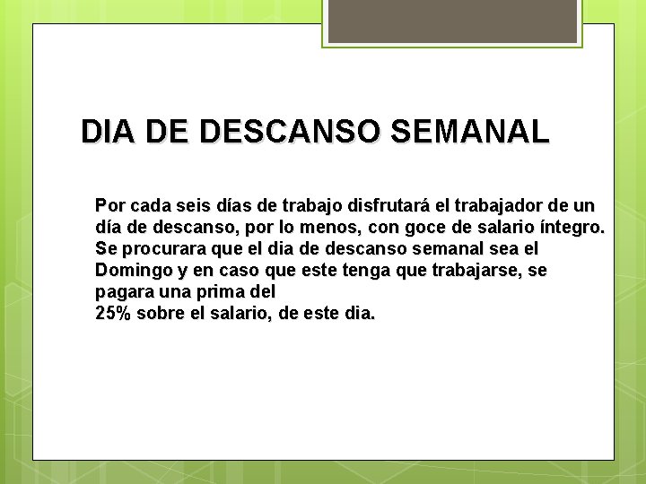 DIA DE DESCANSO SEMANAL Por cada seis días de trabajo disfrutará el trabajador de