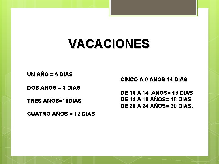 VACACIONES UN AÑO = 6 DIAS DOS AÑOS = 8 DIAS TRES AÑOS=10 DIAS