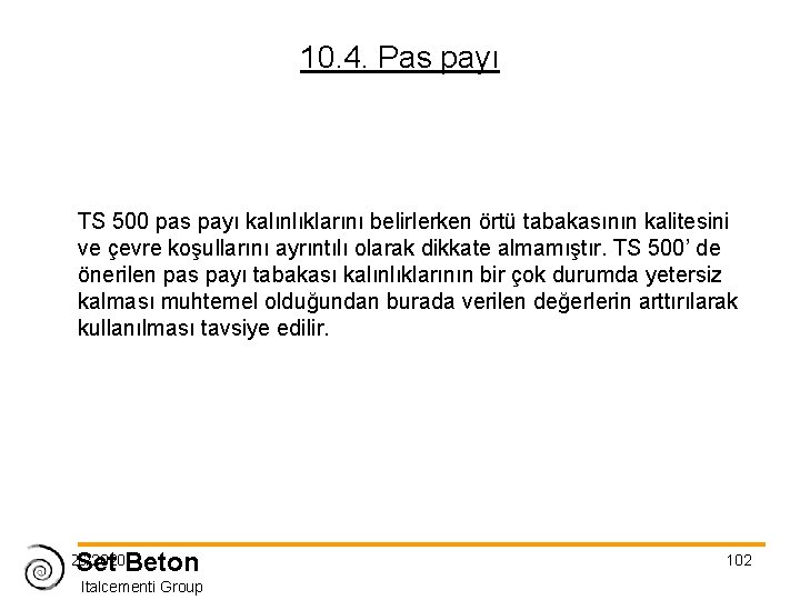 10. 4. Pas payı TS 500 pas payı kalınlıklarını belirlerken örtü tabakasının kalitesini ve