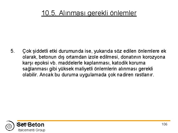 10. 5. Alınması gerekli önlemler 5. Çok şiddetli etki durumunda ise, yukarıda söz edilen