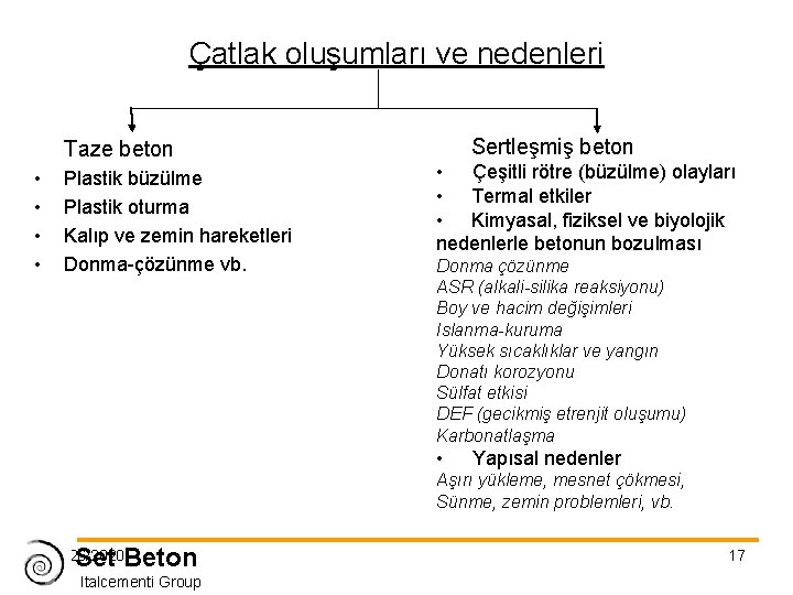 Çatlak oluşumları ve nedenleri Sertleşmiş beton Taze beton • • Plastik büzülme Plastik oturma