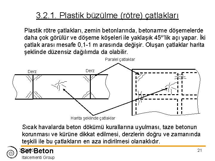 3. 2. 1. Plastik büzülme (rötre) çatlakları Plastik rötre çatlakları, zemin betonlarında, betonarme döşemelerde