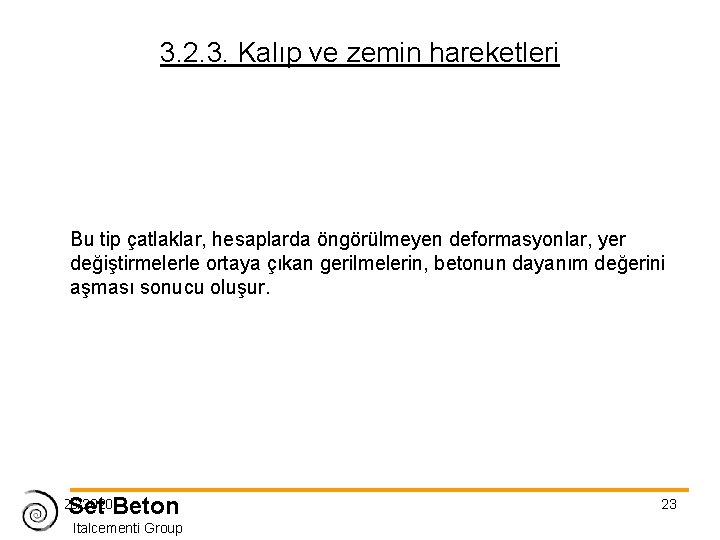 3. 2. 3. Kalıp ve zemin hareketleri Bu tip çatlaklar, hesaplarda öngörülmeyen deformasyonlar, yer