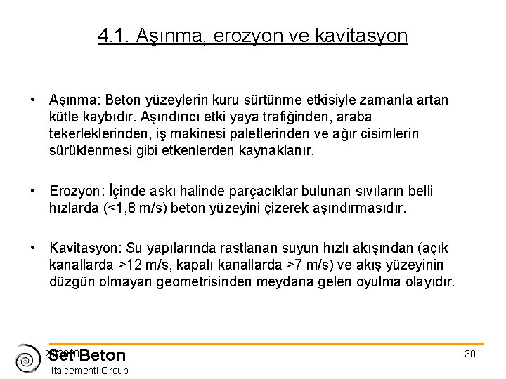 4. 1. Aşınma, erozyon ve kavitasyon • Aşınma: Beton yüzeylerin kuru sürtünme etkisiyle zamanla