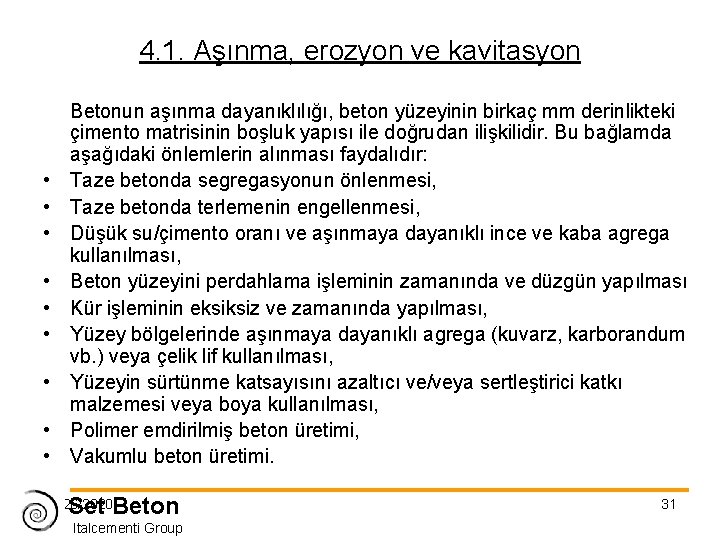 4. 1. Aşınma, erozyon ve kavitasyon • • • Betonun aşınma dayanıklılığı, beton yüzeyinin