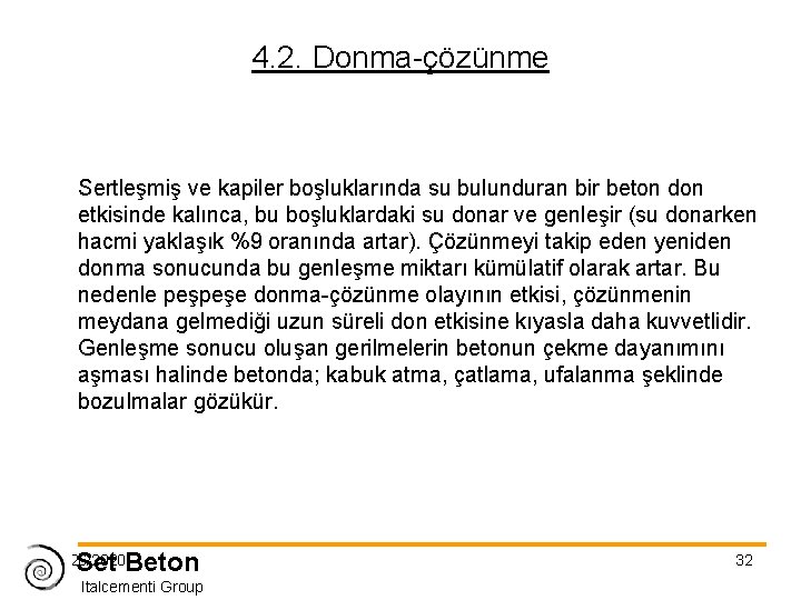 4. 2. Donma-çözünme Sertleşmiş ve kapiler boşluklarında su bulunduran bir beton don etkisinde kalınca,