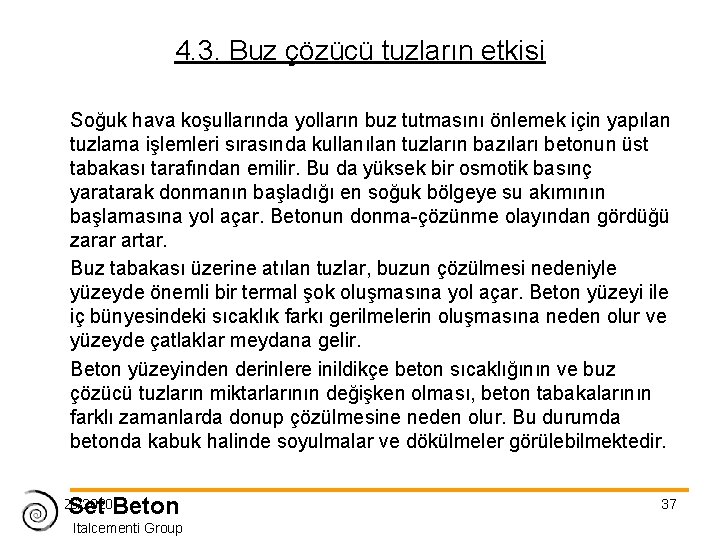 4. 3. Buz çözücü tuzların etkisi Soğuk hava koşullarında yolların buz tutmasını önlemek için