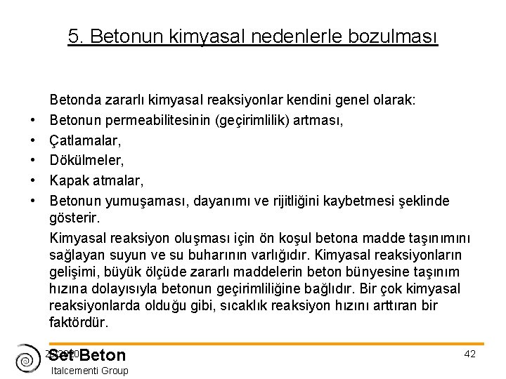 5. Betonun kimyasal nedenlerle bozulması • • • Betonda zararlı kimyasal reaksiyonlar kendini genel