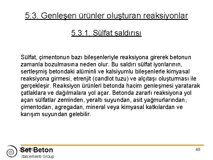 5. 3. Genleşen ürünler oluşturan reaksiyonlar 5. 3. 1. Sülfat saldırısı Sülfat, çimentonun bazı