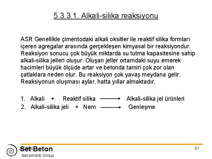 5. 3. 3. 1. Alkali-silika reaksiyonu ASR Genellikle çimentodaki alkali oksitler ile reaktif silika