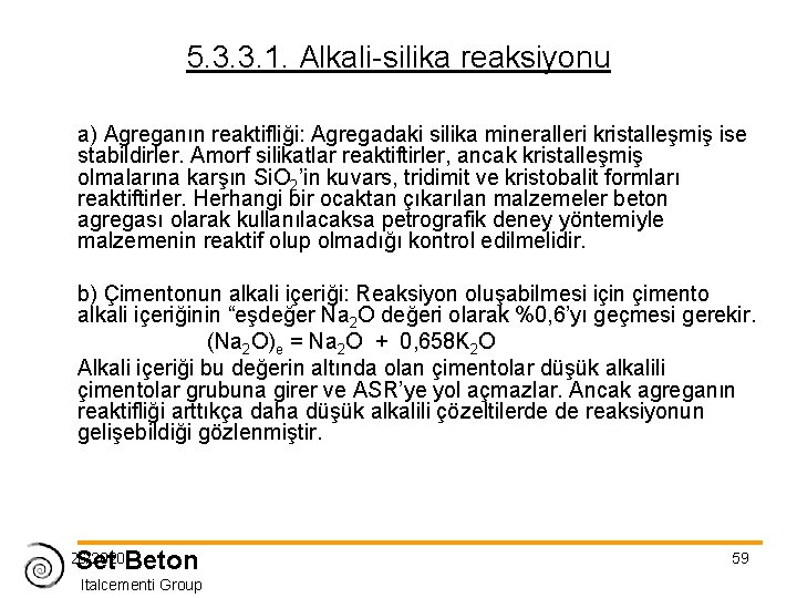 5. 3. 3. 1. Alkali-silika reaksiyonu a) Agreganın reaktifliği: Agregadaki silika mineralleri kristalleşmiş ise