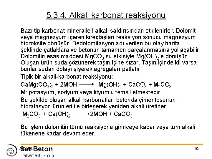 5. 3. 4. Alkali karbonat reaksiyonu Bazı tip karbonat mineralleri alkali saldırısından etkilenirler. Dolomit