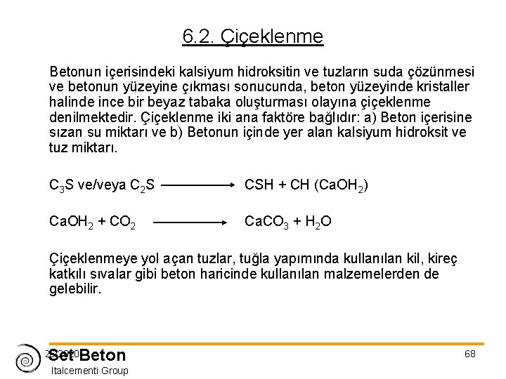 6. 2. Çiçeklenme Betonun içerisindeki kalsiyum hidroksitin ve tuzların suda çözünmesi ve betonun yüzeyine