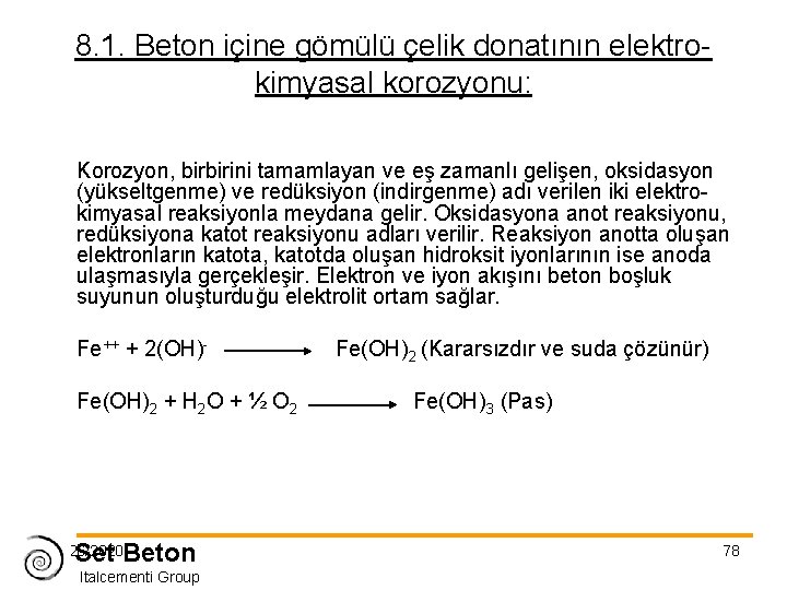 8. 1. Beton içine gömülü çelik donatının elektrokimyasal korozyonu: Korozyon, birbirini tamamlayan ve eş