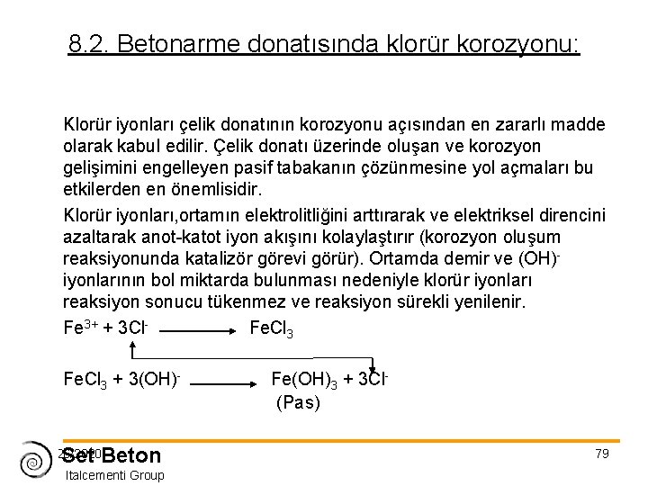 8. 2. Betonarme donatısında klorür korozyonu: Klorür iyonları çelik donatının korozyonu açısından en zararlı