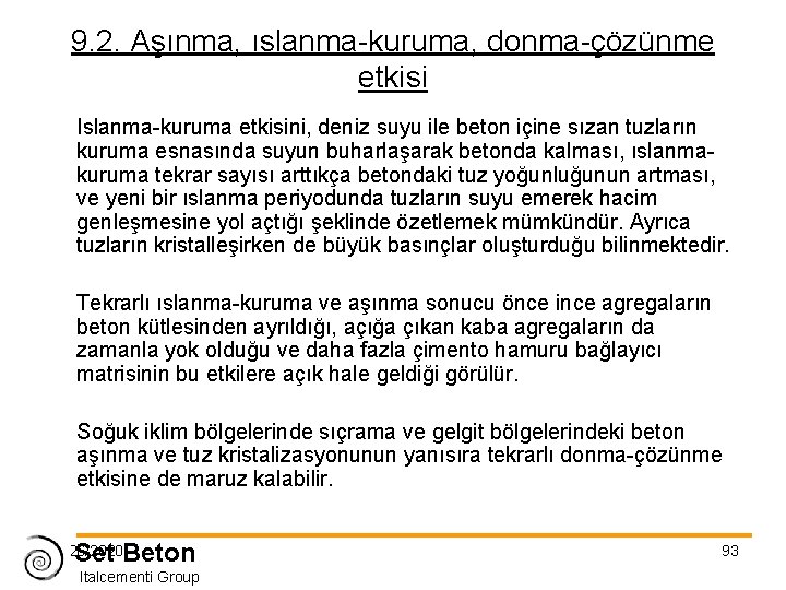 9. 2. Aşınma, ıslanma-kuruma, donma-çözünme etkisi Islanma-kuruma etkisini, deniz suyu ile beton içine sızan