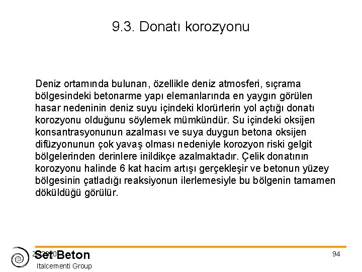 9. 3. Donatı korozyonu Deniz ortamında bulunan, özellikle deniz atmosferi, sıçrama bölgesindeki betonarme yapı