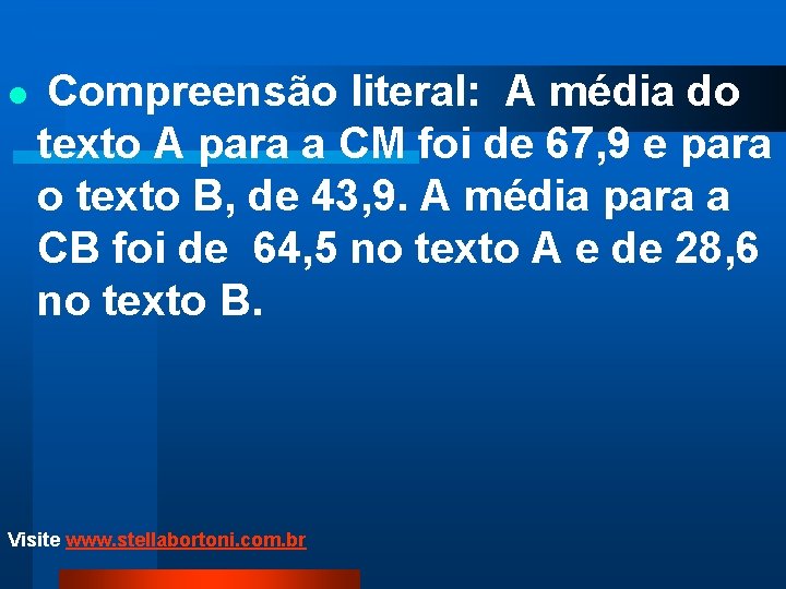 l Compreensão literal: A média do texto A para a CM foi de 67,