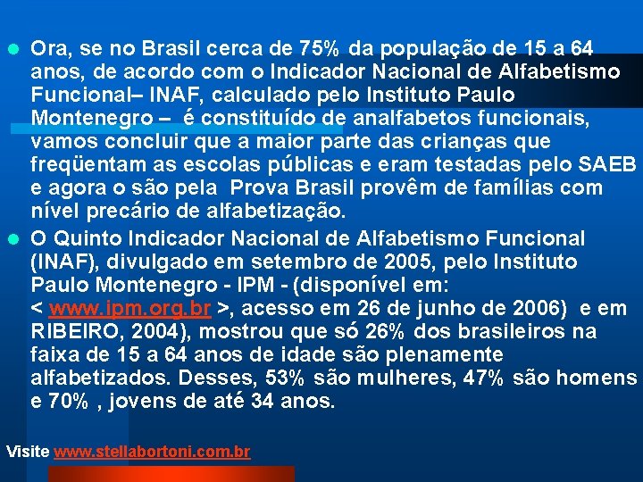 Ora, se no Brasil cerca de 75% da população de 15 a 64 anos,