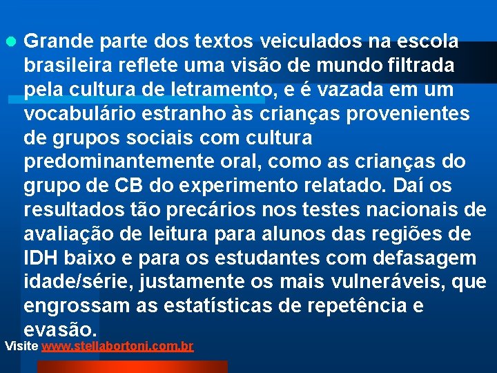 l Grande parte dos textos veiculados na escola brasileira reflete uma visão de mundo